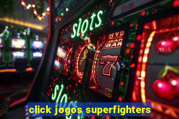 click jogos superfighters